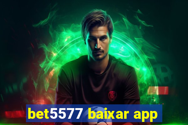 bet5577 baixar app